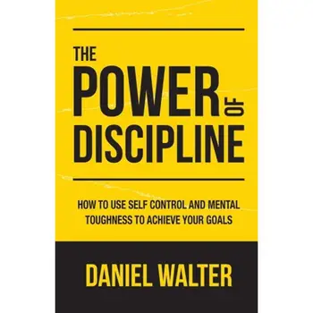 כוחה של משמעת על ידי דניאל וולטר איך להשתמש השליטה העצמית ואת כוח נפשי כדי להשיג את המטרות שלך ספר בכריכה רכה Livro